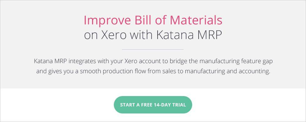 Improve Bill of Materials on Xero with Katana - free for 14 days.